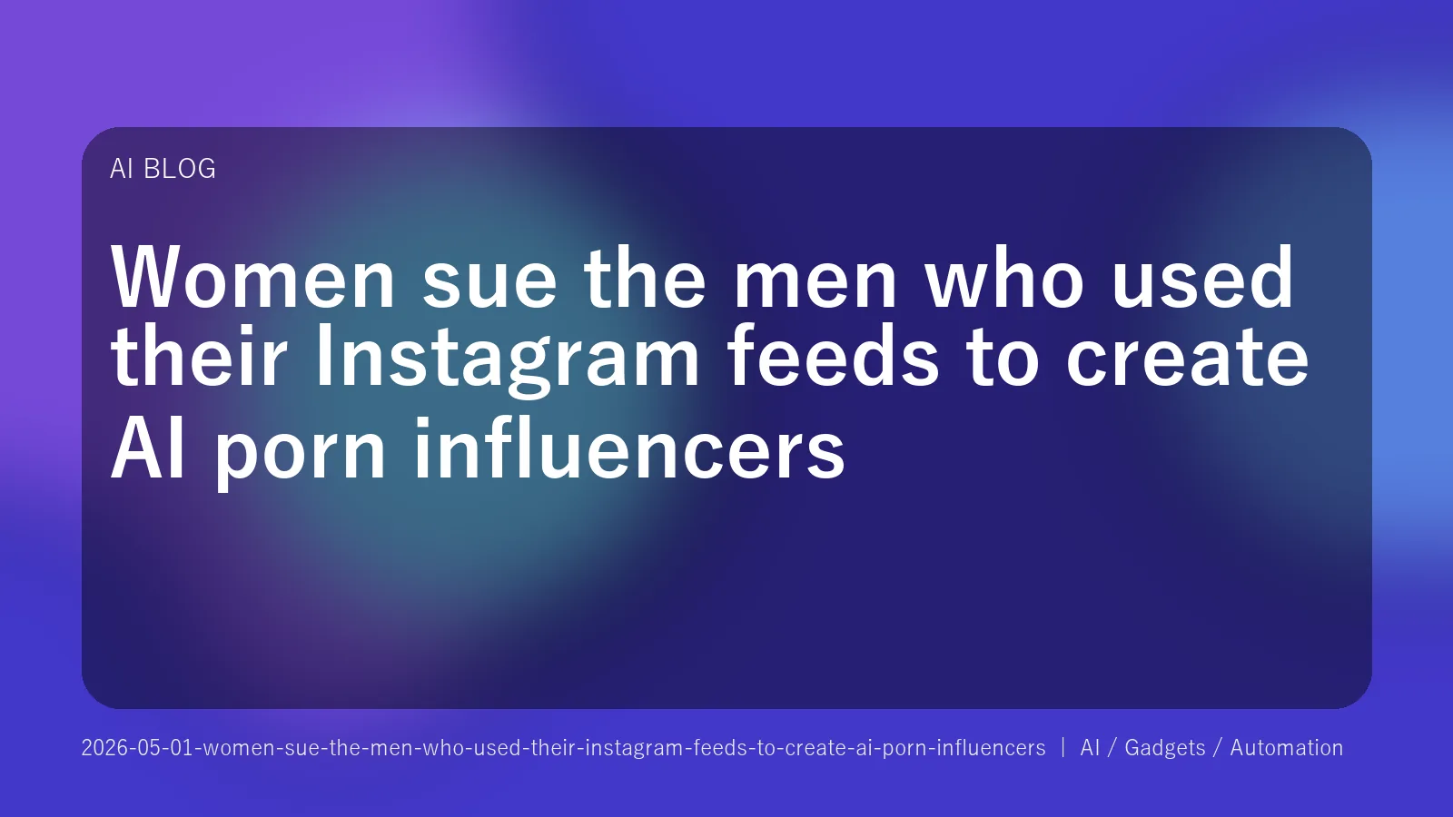 Women sue the men who used their Instagram feeds to create AI porn influencers